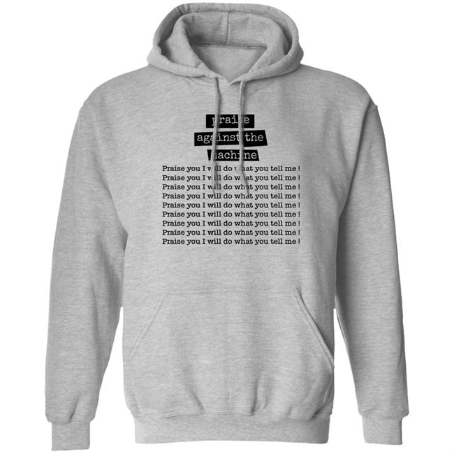 Shirts That Go Hard Praise Against The Machine Praise You I Will Do What You Tell Me Shirt