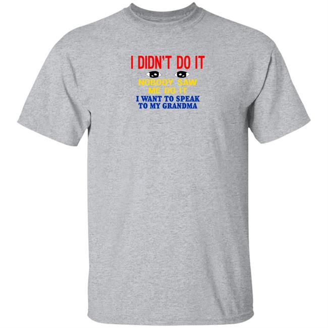 Kansas Coolgirlonline I Didn't Do It Nobody Saw Me Do It I Want To Speak To My Grandma Shirt