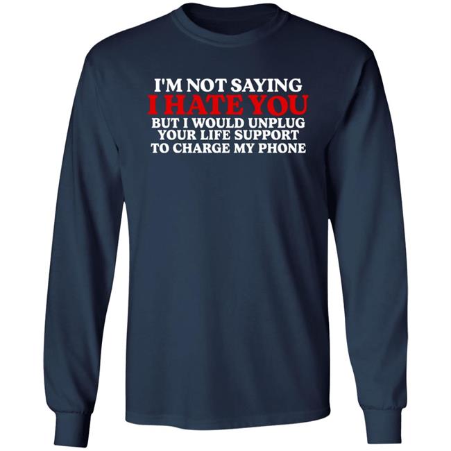 I'm Not Saying I Hate You But I Would Unplug Your Life Support Shirt Antonio Reeves Kentucky Men’s Basketball