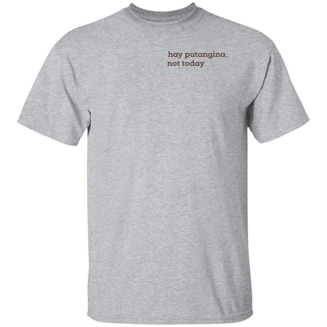 Alfie Calingacion Hay Putangina Not Today Shirt Alfie Calingacion Hay Putangina Not Today Shirt