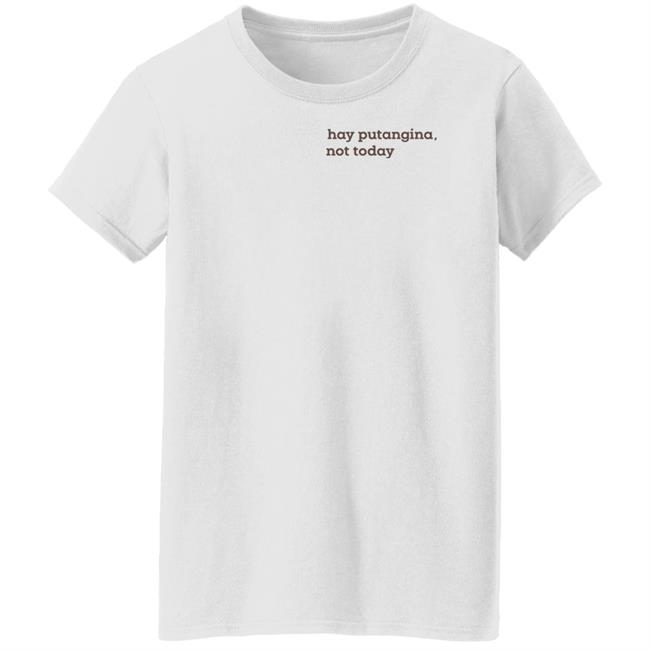 Alfie Calingacion Hay Putangina Not Today Shirt Alfie Calingacion Hay Putangina Not Today Shirt