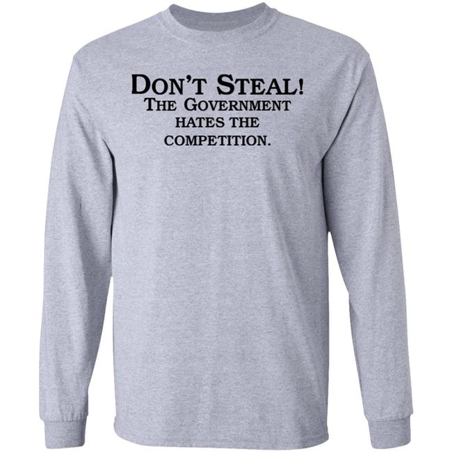 Don't Steal The Government Hates The Competition Shirt Xiaom1ng