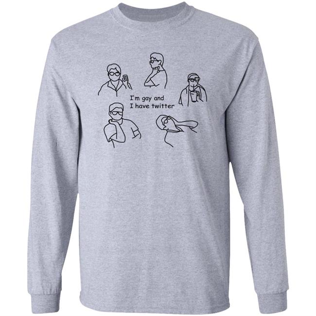 Shirts That Go Hard I'm Gay And I Have Twitter Shirt Lgbtq+