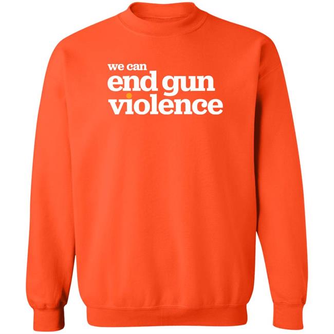 We Can End Gun Violence Shirt National Gun Violence Awareness Day