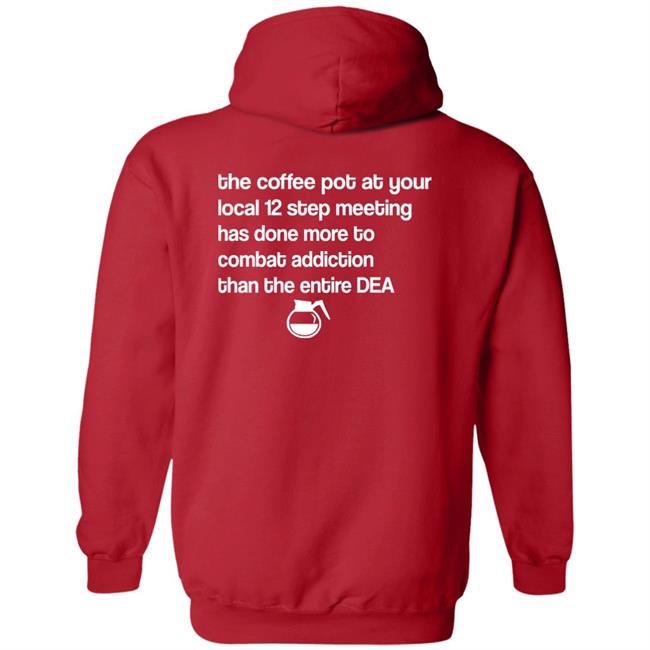 The Coffee Pot At Your Local 12 Step Meeting Has Done Shirt Sal The Agorist