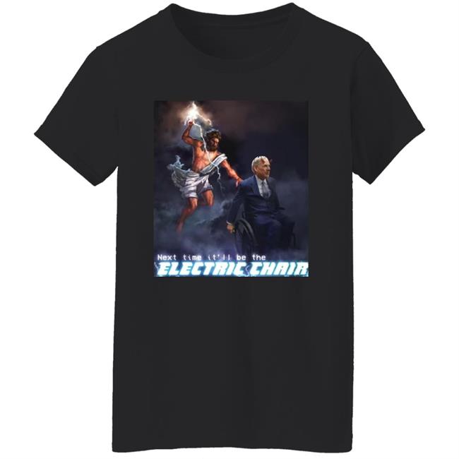 Next Time It'll Be The Electric Chair Shirt Ethan Klein