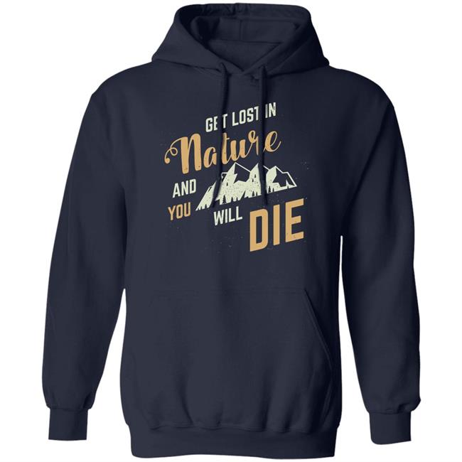 Get Lost In Nature And You Will Die Shirt Adult Swim