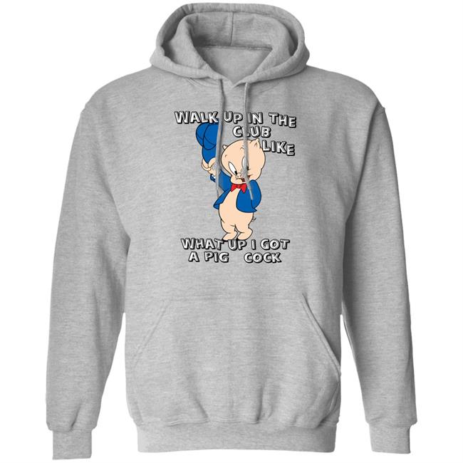 Shirtsthatgohard Store Walk Up In The Club Like What Up I Got A Pig Cock Shirt