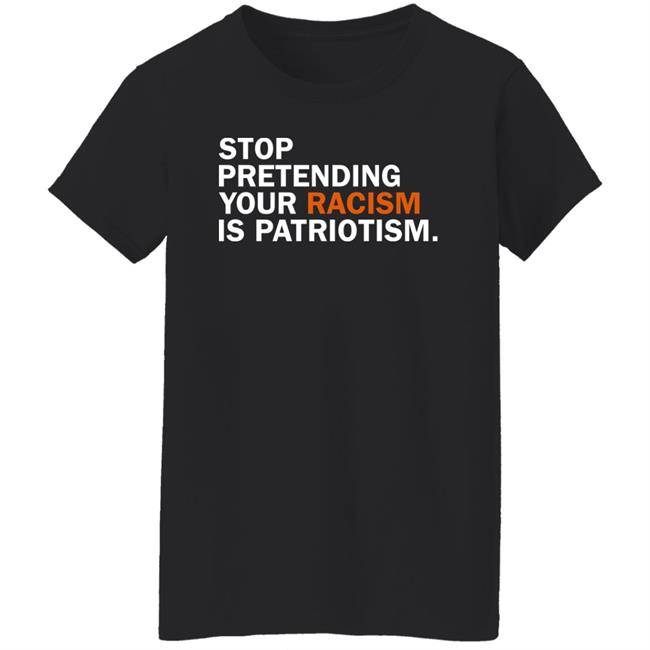 Stop Pretending Your Racism Is Patriotism Shirt Jonathan D. Lovitz