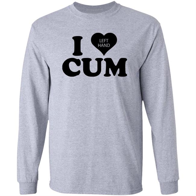 I Love Left Hand Cum Shirt Tacobella I Love Left Hand Cum Shirt
