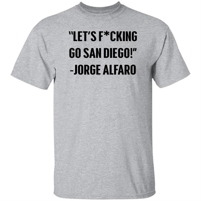 Let's Fucking Go San Diego Jorge Alfaro Shirt Talking Friars Let's Fucking Go San Diego Jorge Alfaro Shirt Talking Friars