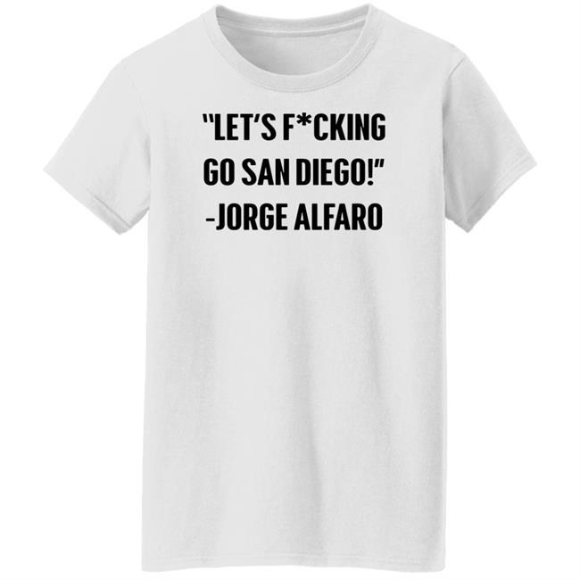 Let's Fucking Go San Diego Jorge Alfaro Shirt Talking Friars Let's Fucking Go San Diego Jorge Alfaro Shirt Talking Friars
