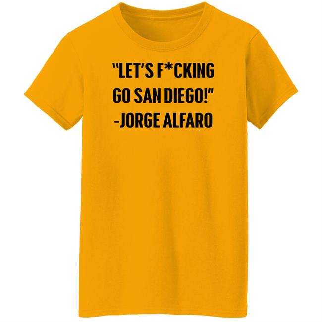 Let's Fucking Go San Diego Jorge Alfaro Shirt Talking Friars Let's Fucking Go San Diego Jorge Alfaro Shirt Talking Friars