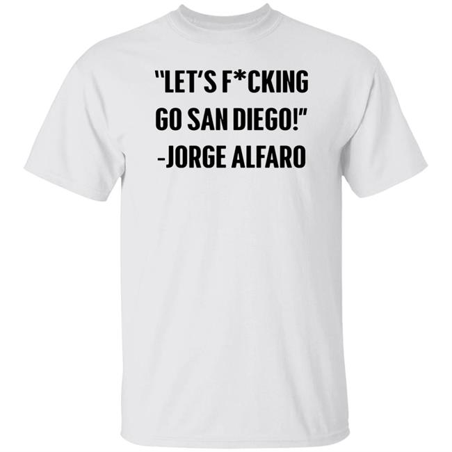 Let's Fucking Go San Diego Jorge Alfaro Shirt Talking Friars Let's Fucking Go San Diego Jorge Alfaro Shirt Talking Friars