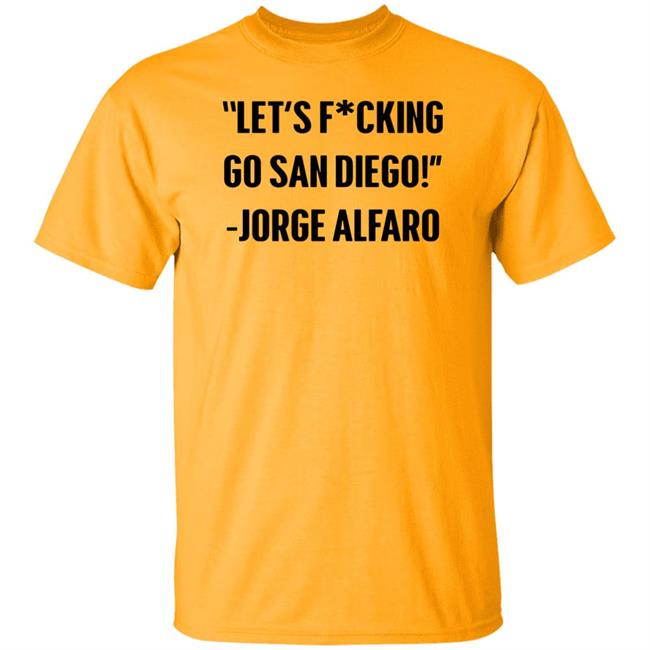 Let's Fucking Go San Diego Jorge Alfaro Shirt Talking Friars Let's Fucking Go San Diego Jorge Alfaro Shirt Talking Friars