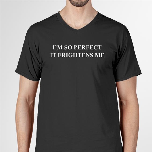 Shirts That Go Hard I'm So Perfect It Frightens Me Funny T Shirt Royal