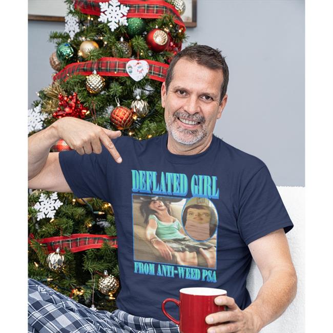 Deflated Girl From Anti-Weed Psa T-Shirt Shirts That Go Hard