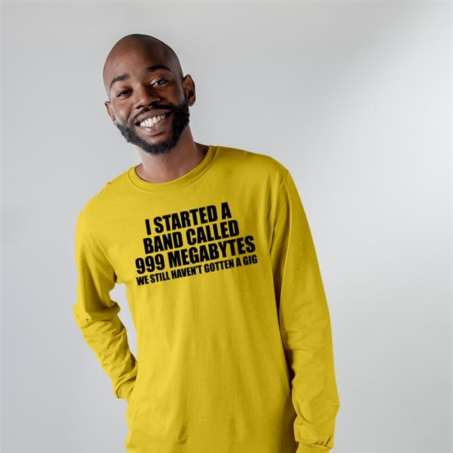 Shirts That Go Hard I Started A Band Called 999 Megabytes Hoodie