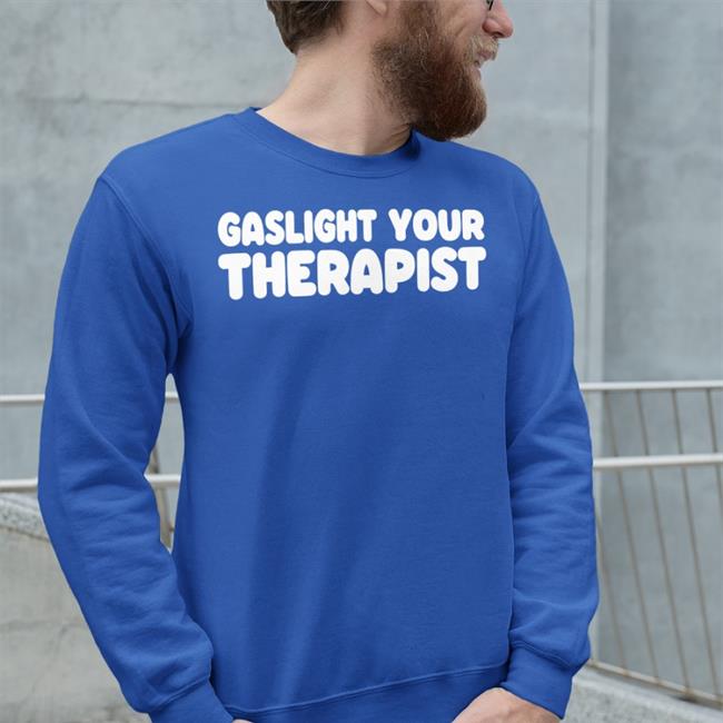 Weird Thrift Store Shirts Gaslight Your Therapist T Shirt