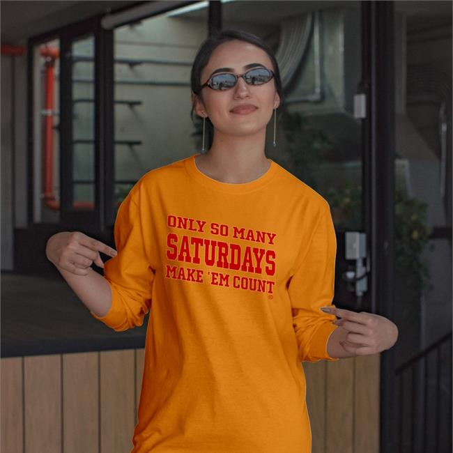 Saturdayscount Only So Many Saturdays Make ‘Em Count T Shirts