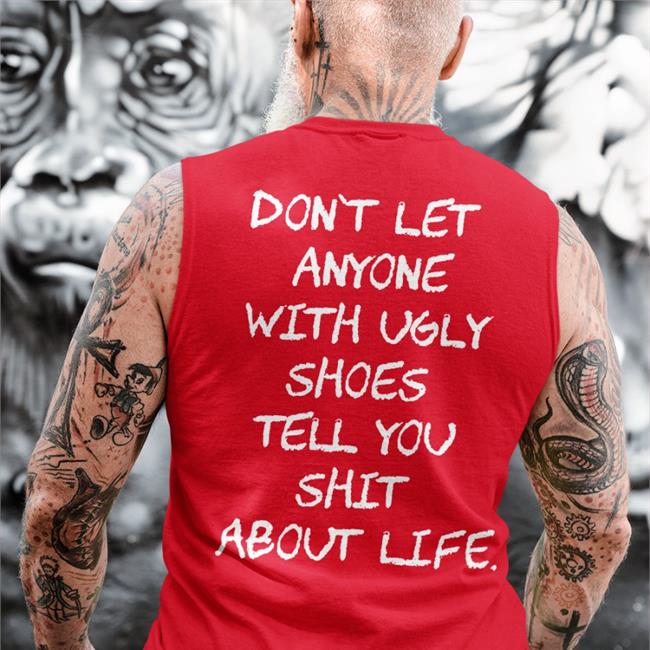 Don't Let Anyone With Ugly Shoes Tell You Shit About Life Tee Black Kixnkarbs