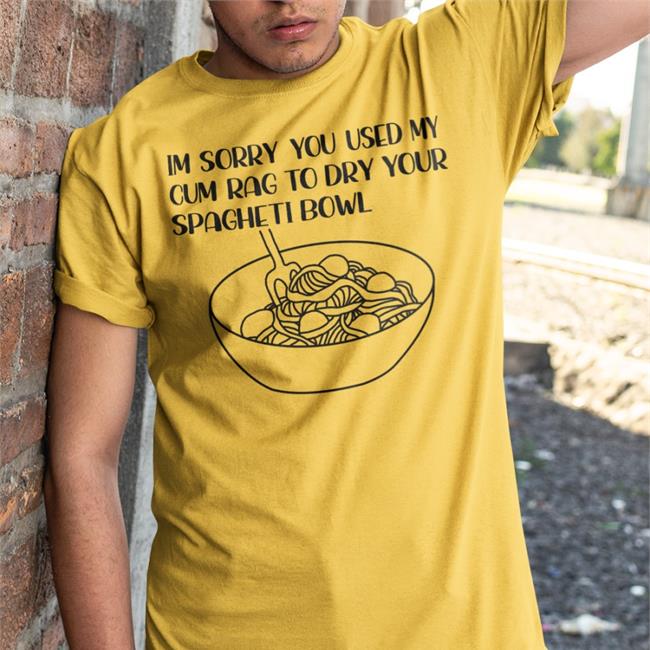 Im Sorry You Used My Cum Rag To Dry Your Spagheti Bowl Sweatshirt