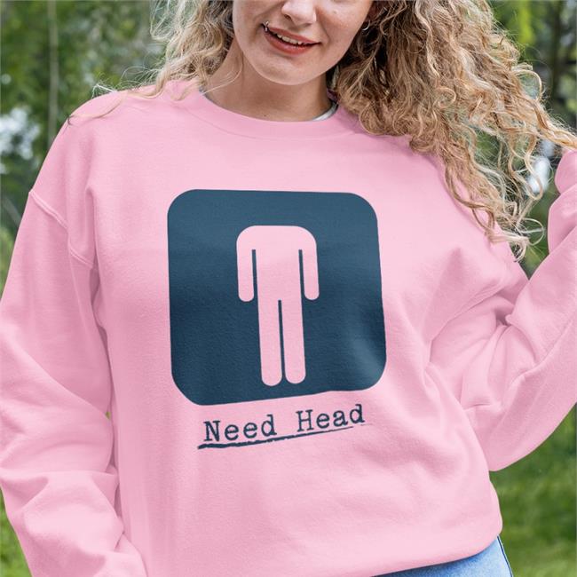 Need Head Hoodied Sweatshirt