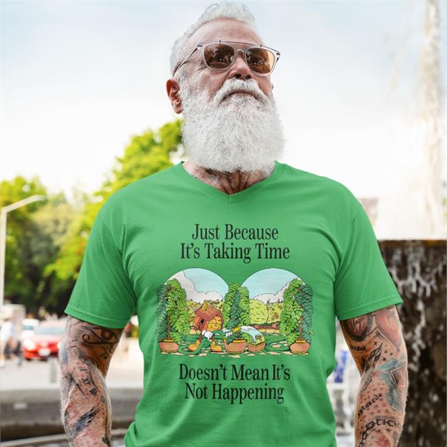 Nelson Just Because It's Taking Time Doesn't Mean It's Not Happening Tee Madebynelson