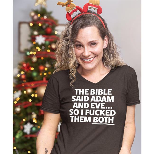 Black The Bible Said Adam And Eve So I Fucked Them Both Shirt Shirts That Go Hard