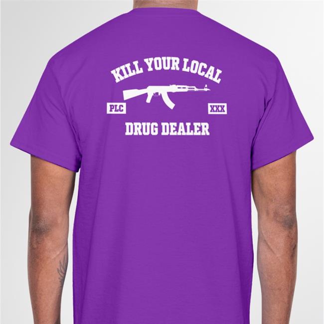 Kill Your Local Drug Dealer Shirt KaliYugaSurfer