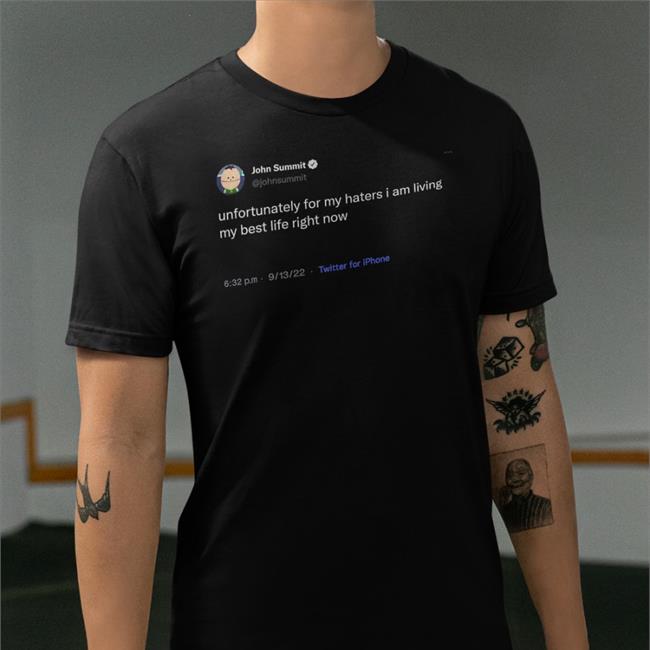 John Summit Unfortunately For My Haters I Am Living My Best Life Right Now Sweatshirt
