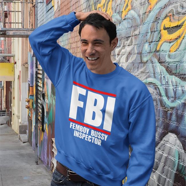 Shirts That Go Hard Fbi Femboy Bussy Inspector Tee Shirt
