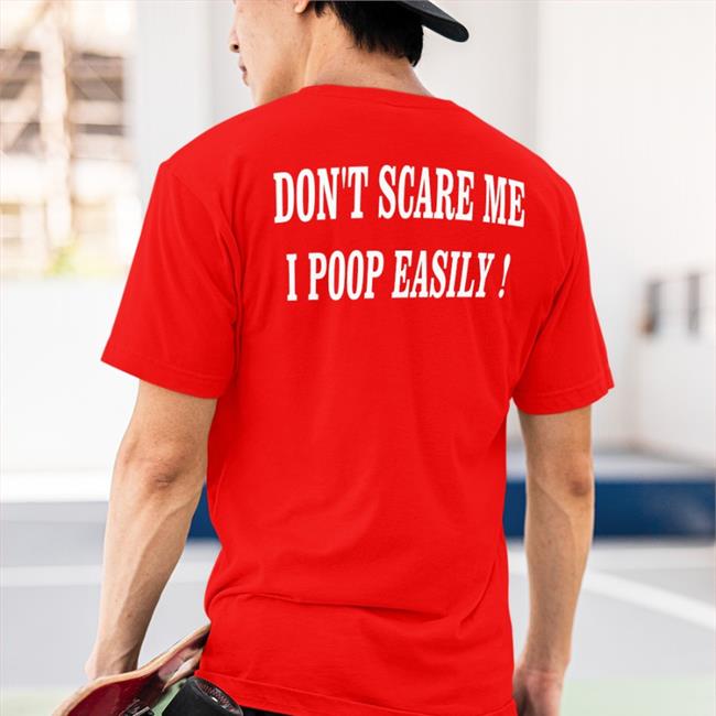 Shirts That Go Hard Don't Scare Me I Poop Easily Shirt Black