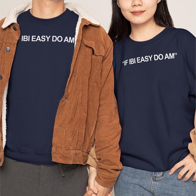 Kalyjay If Ibi Easy Do Am T Shirts