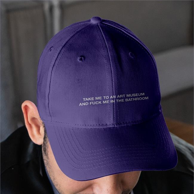Shirtsthtgohard Take Me To An Art Museum And Fuck Me In The Bathroom Embroidered Hat