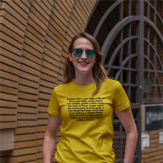 Shirtsthtgohard Picture This U Are High Rollin At The Craps Table Youve Had A Few Drinks Gettin A Little Crazy Shirt Yellow