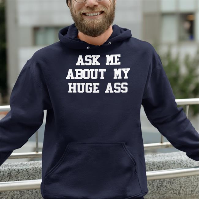 Ask Me About My Huge Ass Hat