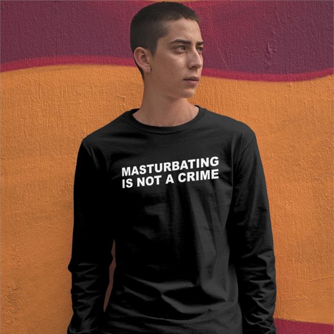 Shirts That Go Hard Masturbating Is Not A Crime Shirt