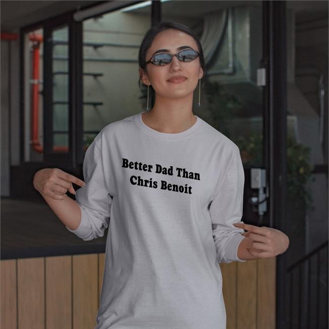 White Better Dad Than Chris Benoit Shirt Wwecastle