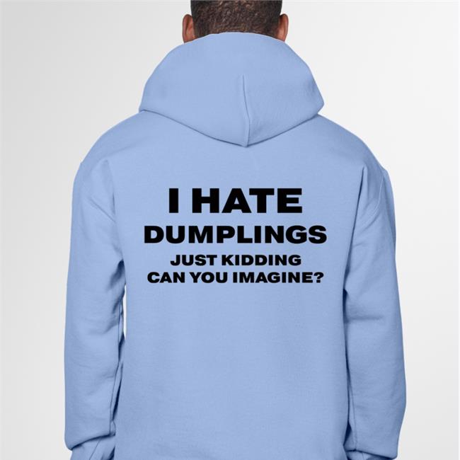 I Hate Dumplings Just Kidding Can You Imagine Tee Shirt