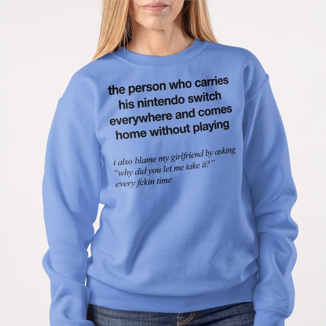 The Person Who Carries His Nintendo Switch Shirts