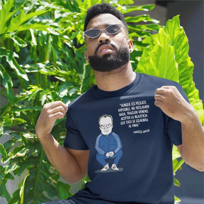 Max Feito Aunque Les Resulte Imposible No Reclamen Nada Traguen Veneno Acepten La Injusticia Que Todo Se Equilibra Al Final Shirt Marcelo Bielsa