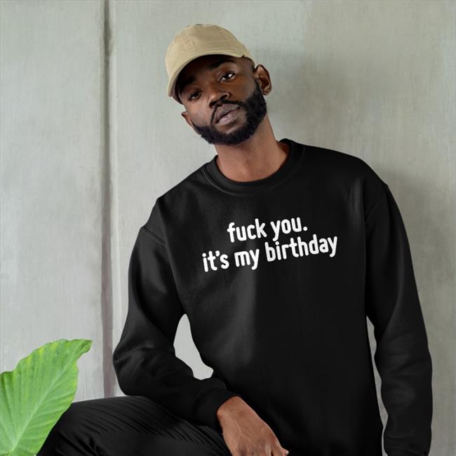 Life Of Pando Fuck You It's My Birthday Tee Shirt