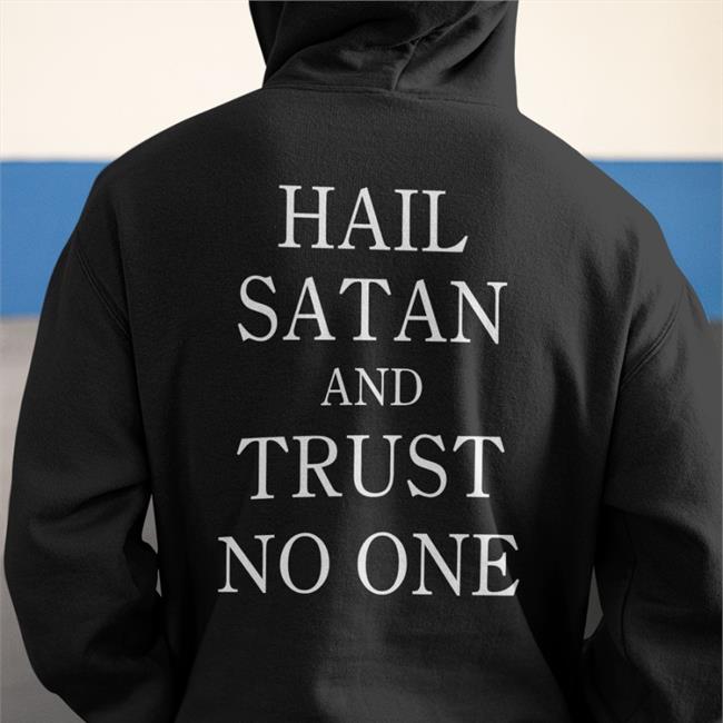 Shirts That Go Hard Hail Satan And Trust No One Hooded Sweatshirt Shirtsthtgohard