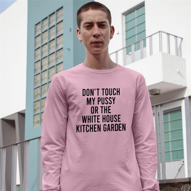 Obamafoodorama Shop Don't Touch My Pussy On The White House Kitchen Garden T Shirt