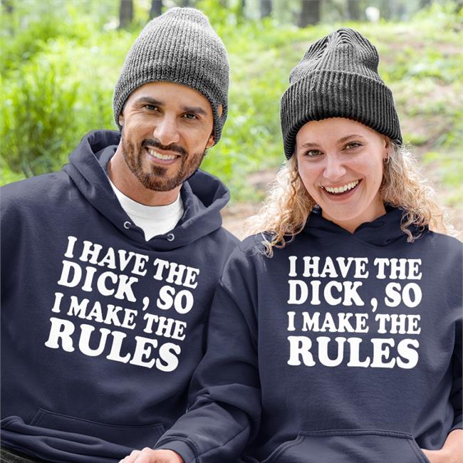 I Have The Dick So I Make The Rules Tee
