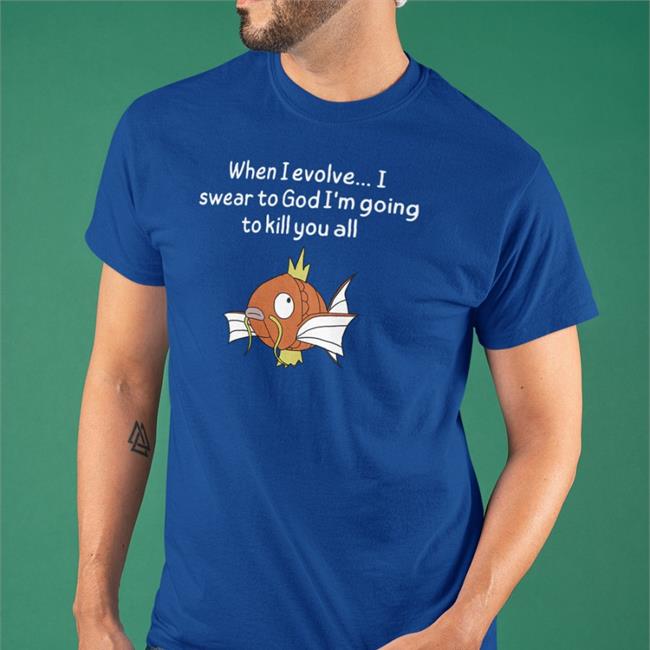 Shirtsthtgohard When I Evolve I Swear To God I'm Going To Kill You All T Shirts
