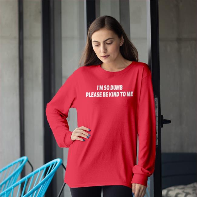 Black Shirts That Go Hard I'm So Dumb Please Be Kind To Me Hoodie