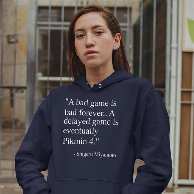 A Bad Game Is Bad Forever A Delayed Game Is Eventually Pikmin 4 Shirt Shigeru Miyamoto Nirbion