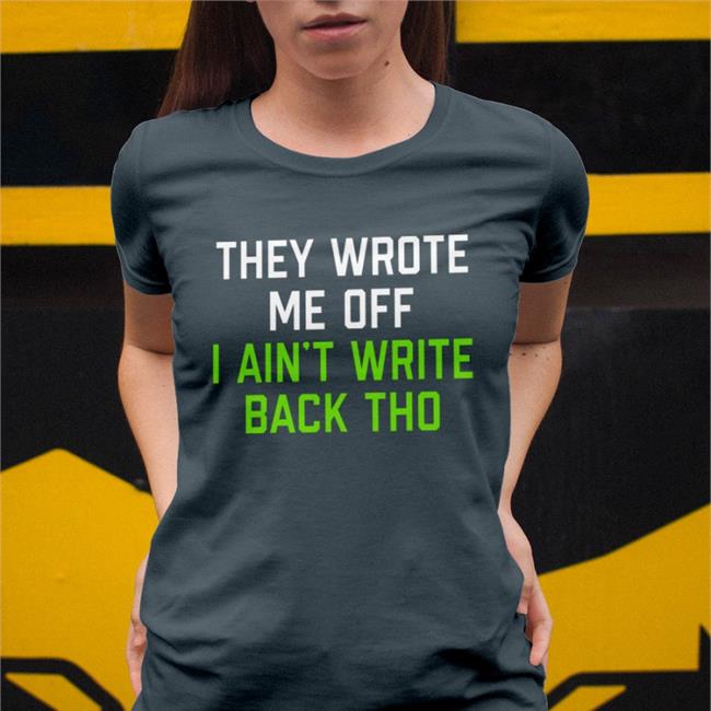 Pghclothing Store They Wrote Me Off I Ain't Write Back Tho T Shirt Black